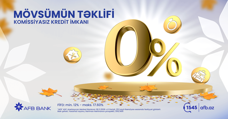 AFB BANK-dan mövsümün təklifi: komissiyasız kredit, minimal faiz, 48 aya ödəmək imkanı