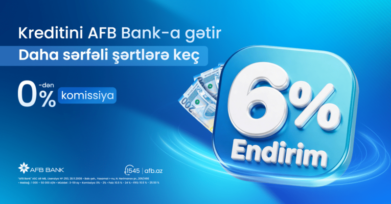 Kreditini AFB Bank-a daha sərfəli şərtlərə keçir
