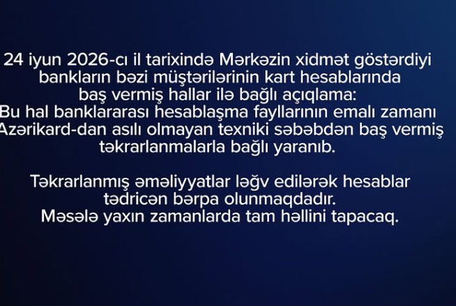 Bəzi bank müştərilərinin kart hesablarında yaranan problemə aydınlıq gətirildi