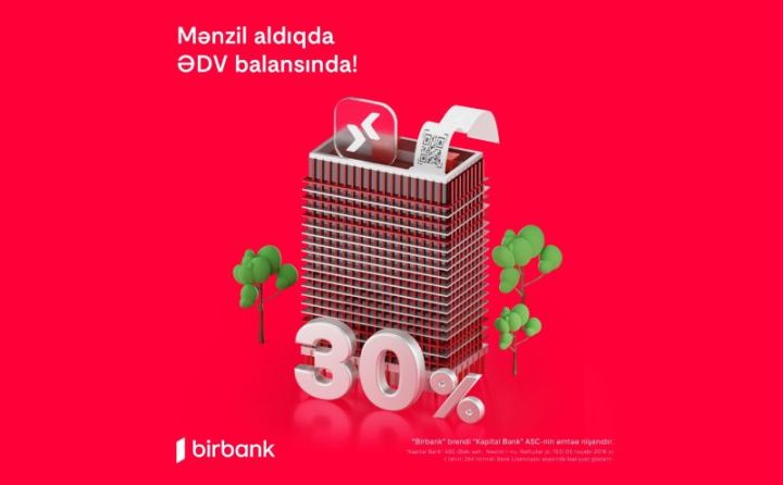 Birbank-da daşınmaz əmlak üzrə ƏDV-nin 30%-ni geri almaq imkanı davam edir