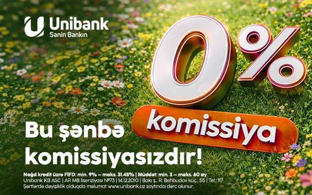 Unibankda kreditlər bu şənbə də 0 % komissiyalıdır