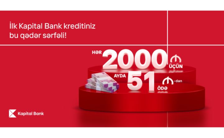 Kapital Bank-dan ilk kreditiniz sərfəli olsun