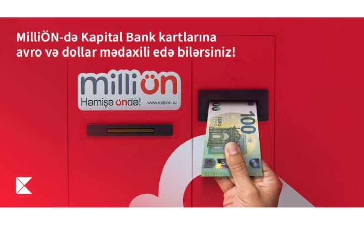 MilliÖn-də Kapital Bank kartlarına avro və dollar mədaxili mümkündür