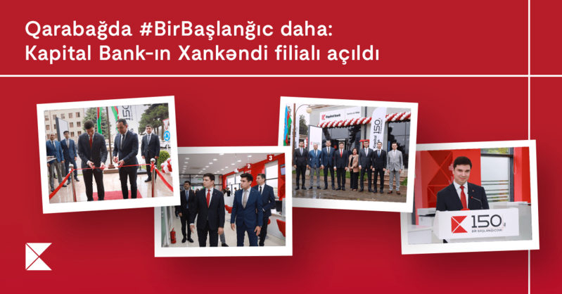 Qarabağda Birbaşlanğıc daha: Kapital Bank-ın Xankəndi filialı açıldı