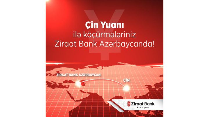 Ziraat Bank Azərbaycan Çinə birbaşa köçürmə imkanını təqdim etdi