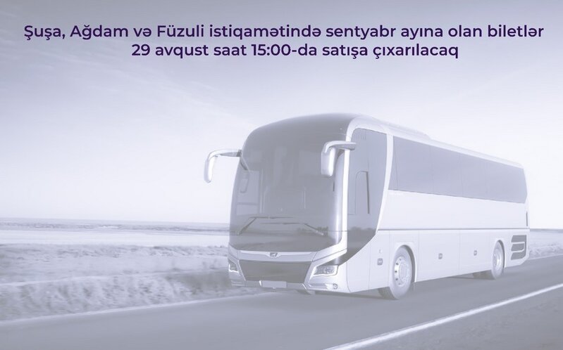 Şuşa, Ağdam və Füzuliyə getmək istəyənlərin NƏZƏRİNƏ: Bu tarixdə