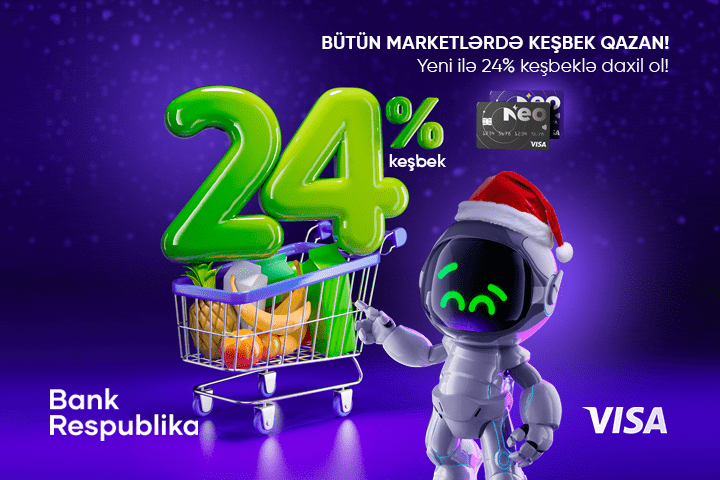 Visa NeoKart sahibləri bütün marketlərdə 24% KEŞBEK qazanacaq