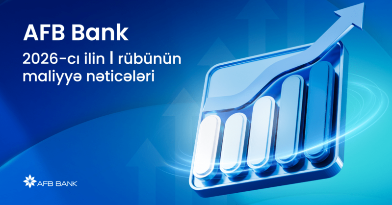 AFB Bank 2026-cı ilin I rübünü güclü maliyyə nəticələri ilə başa vurub
