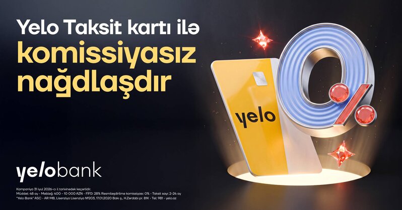 Yelo Taksit kartında komissiyasız nağdlaşdırma kampaniyası başladı