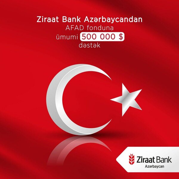 Ziraat Bank Azərbaycan Türkiyədə təbii fəlakətdən əziyyət çəkənlərə ümumi 500 000 ABŞ dolları ianə etdi