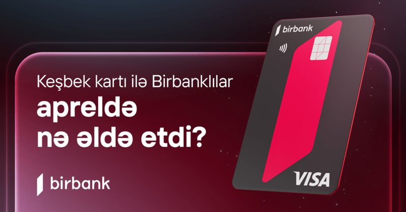 Birbank sahibləri aprel ayında 5.1 milyon manat keşbek əldə ediblər