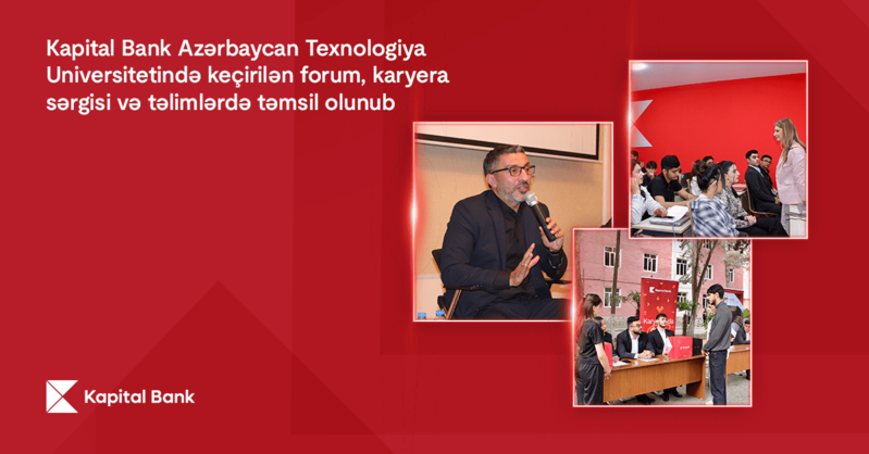 Kapital Bank Azərbaycan Texnologiya Universitetində keçirilən forum, karyera sərgisi və təlimlərdə təmsil olunub