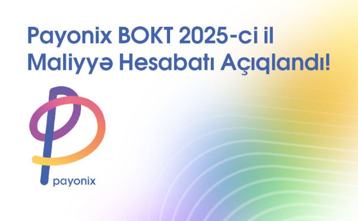 Gələcəyə böyük addım: Payonix BOKT-un aktivləri və gəlirləri sürətlə artır