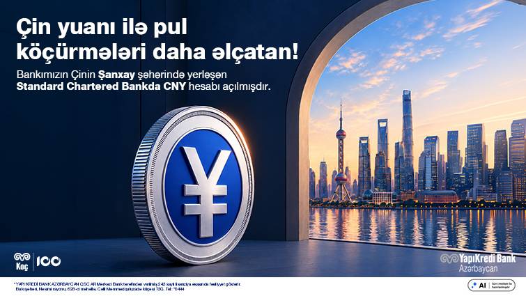 Yapı Kredi Bank Azərbaycan müştərilərinə Çinin maliyyə mərkəzi Şanxay üzərindən birbaşa köçürmə imkanı təqdim edir
