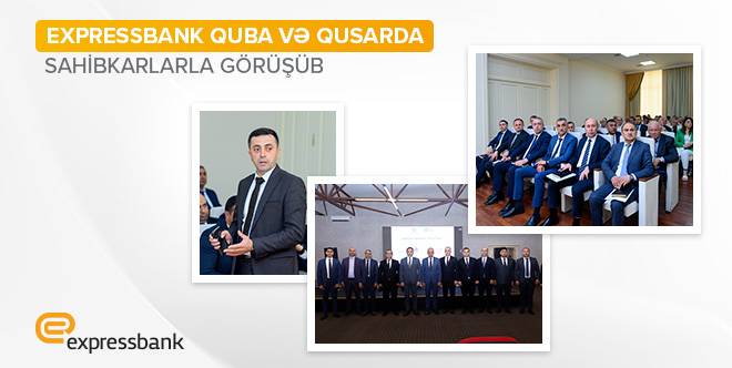 Expressbank regionlarda sahibkarlarla görüşməyə davam edir