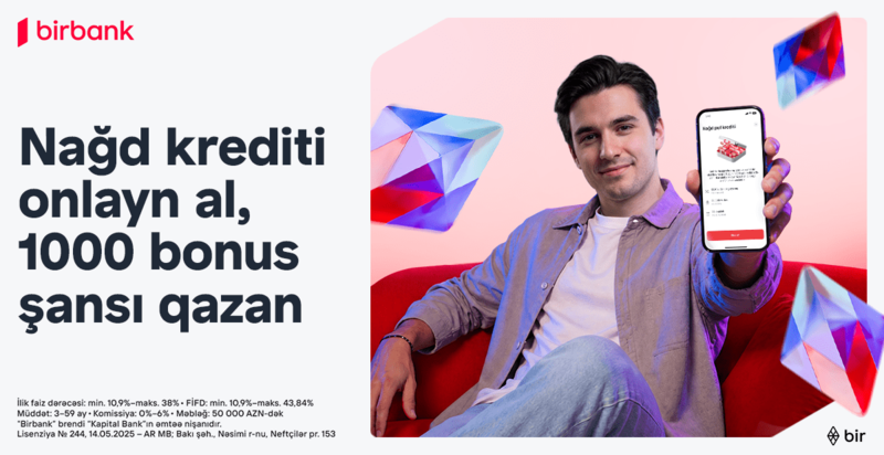 Birbank-dan onlayn nağd kredit rəsmiləşdirin, 1000 bonus qazanmaq şansı əldə edin