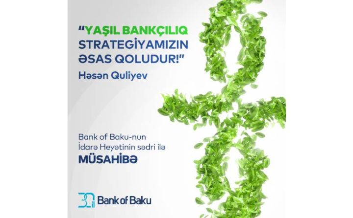 Bank of Baku-nın sədri: Yaşıl bankçılıqla təbiətə daha da yaxın olacağıq