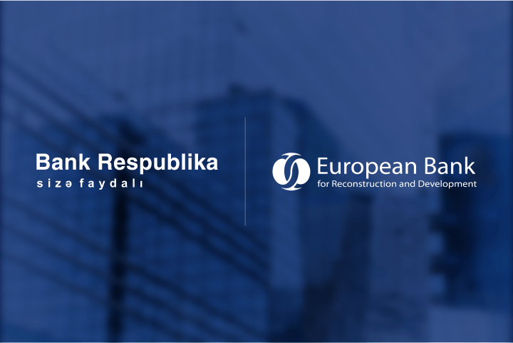 EBRD uzun fasilədən sonra ölkəmizdə böyük zəmanət tranzaksiyasını Bank Respublika ilə reallaşdırıb