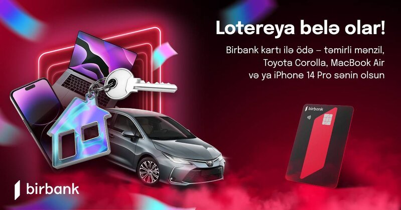 Birbank kartı sahibləri 2 otaqlı mənzil, avtomobil və digər qiymətli hədiyyələr qazanacaqlar