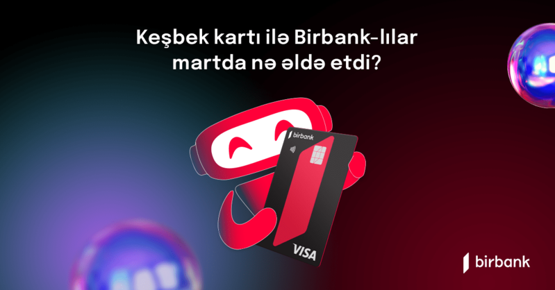 Birbank sahibləri mart ayında 5.4 mln. manat keşbek əldə ediblər