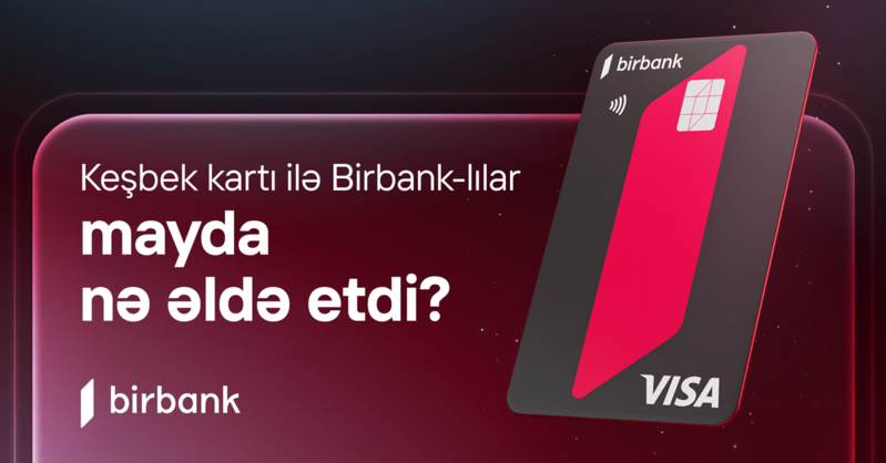 Birbank sahibləri may ayında 5.2 milyon manat keşbek əldə ediblər