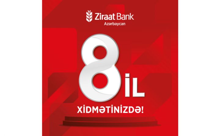 Ziraat Bank Azərbaycan artıq 8 ildir xidmətinizdə